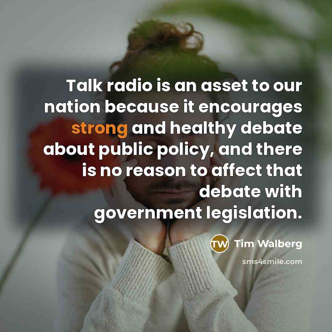 “Talk radio is an asset to our nation because it…” quote by Tim Walberg
