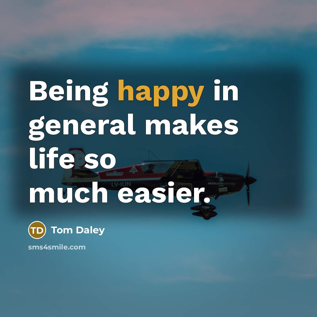 “Being happy in general makes life so much easier.…” quote by Tom Daley