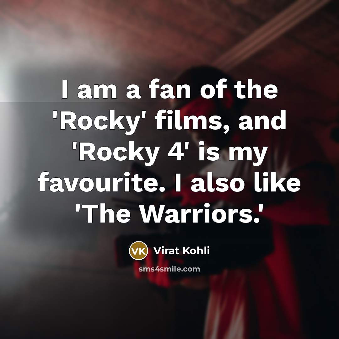 “I am a fan of the 'Rocky' films, and 'Rocky…” quote by Virat Kohli
