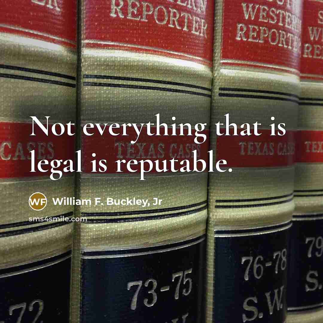 “Not everything that is legal is reputable.…” quote by William F. Buckley, Jr