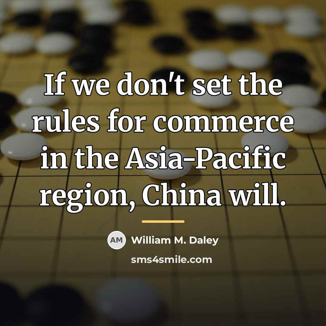 “If we don't set the rules for commerce in the…” quote by William M. Daley