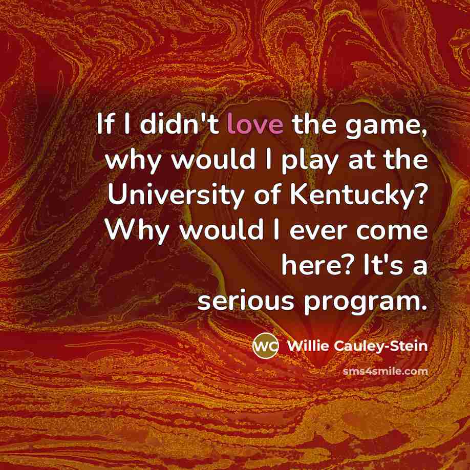 “If I didn't love the game, why would I play…” quote by Willie Cauley-Stein