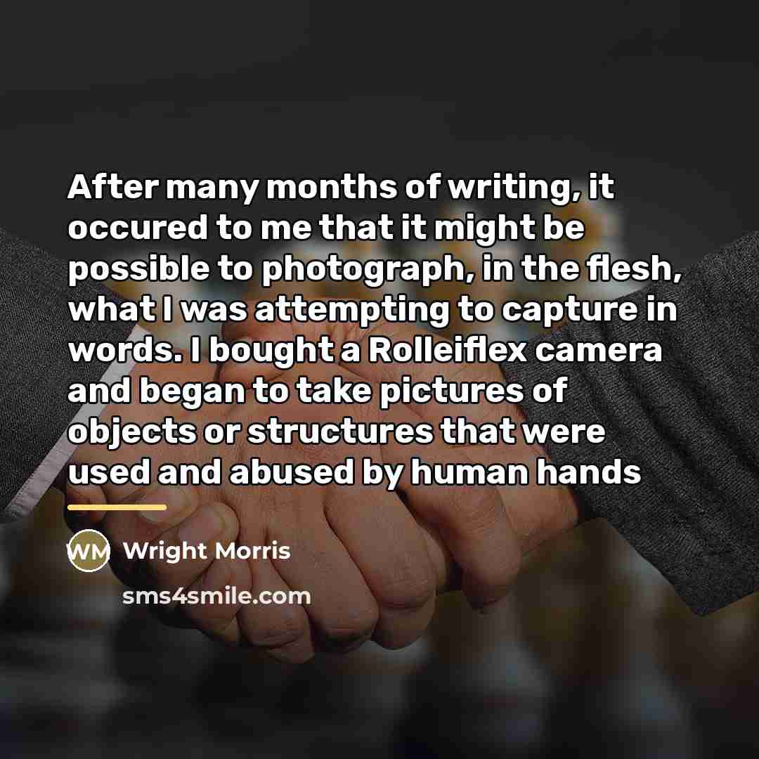 “After many months of writing, it occured to me that…” quote by Wright Morris