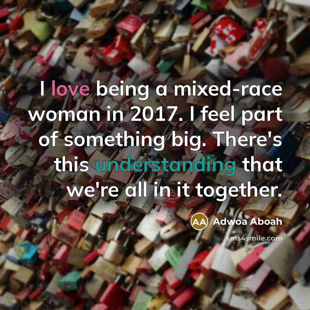 “I love being a mixed-race woman in 2017. I feel…” quote by Adwoa Aboah