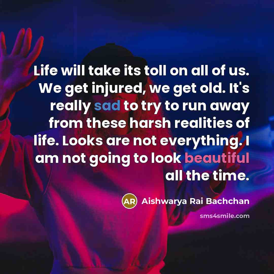 “Life will take its toll on all of us. We…” quote by Aishwarya Rai Bachchan