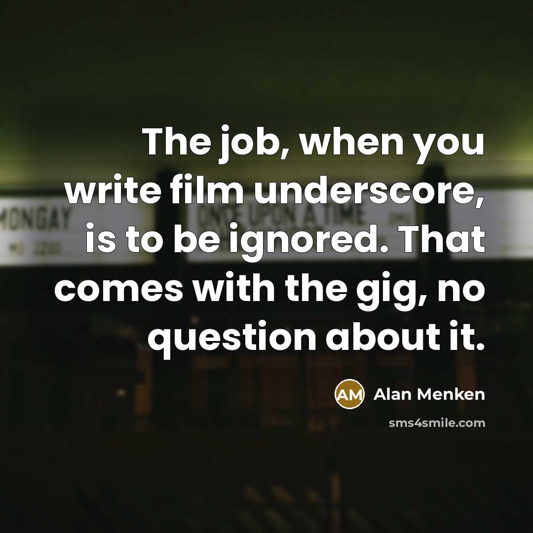 “The job, when you write film underscore, is to be…” quote by Alan Menken
