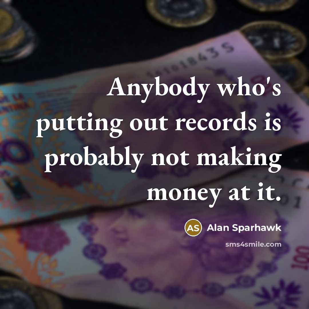 “Anybody who's putting out records is probably not making money…” quote by Alan Sparhawk