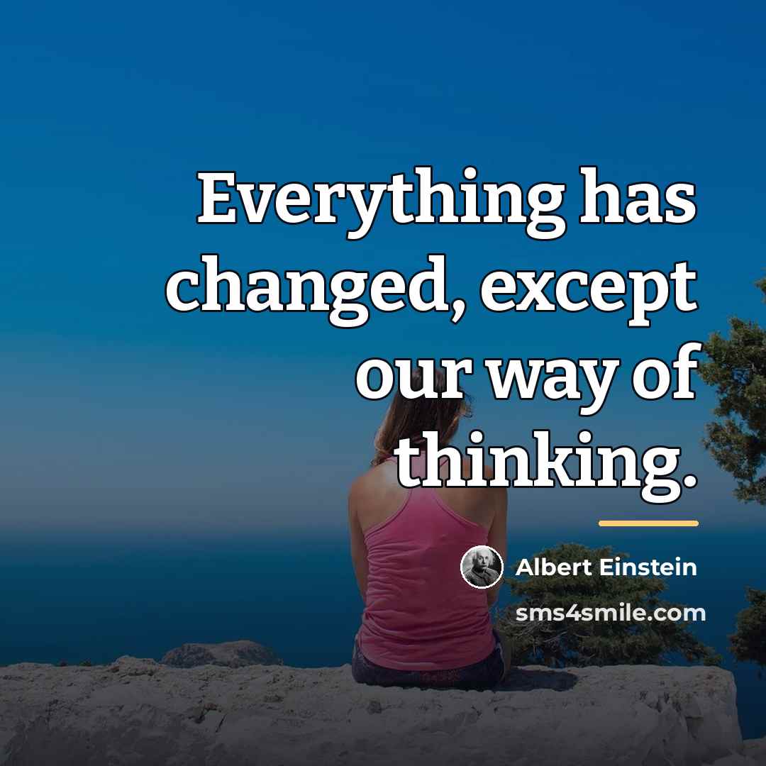 “Everything has changed, except our way of thinking.…” quote by Albert Einstein