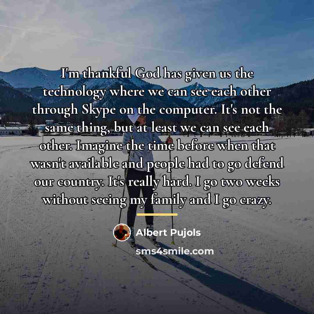 “I'm thankful God has given us the technology where we…” quote by Albert Pujols