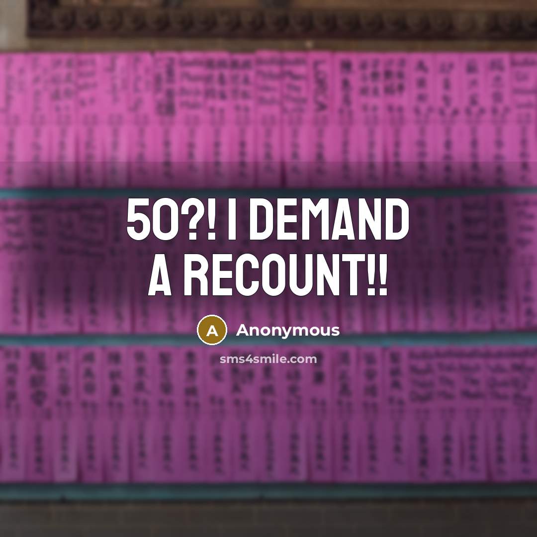 “50?! I demand a recount!!…” quote by Anonymous
