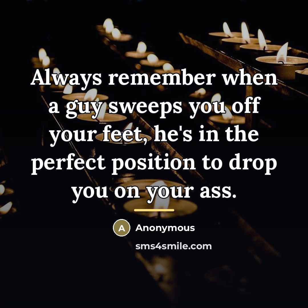 “Always remember when a guy sweeps you off your feet,…” quote by Anonymous