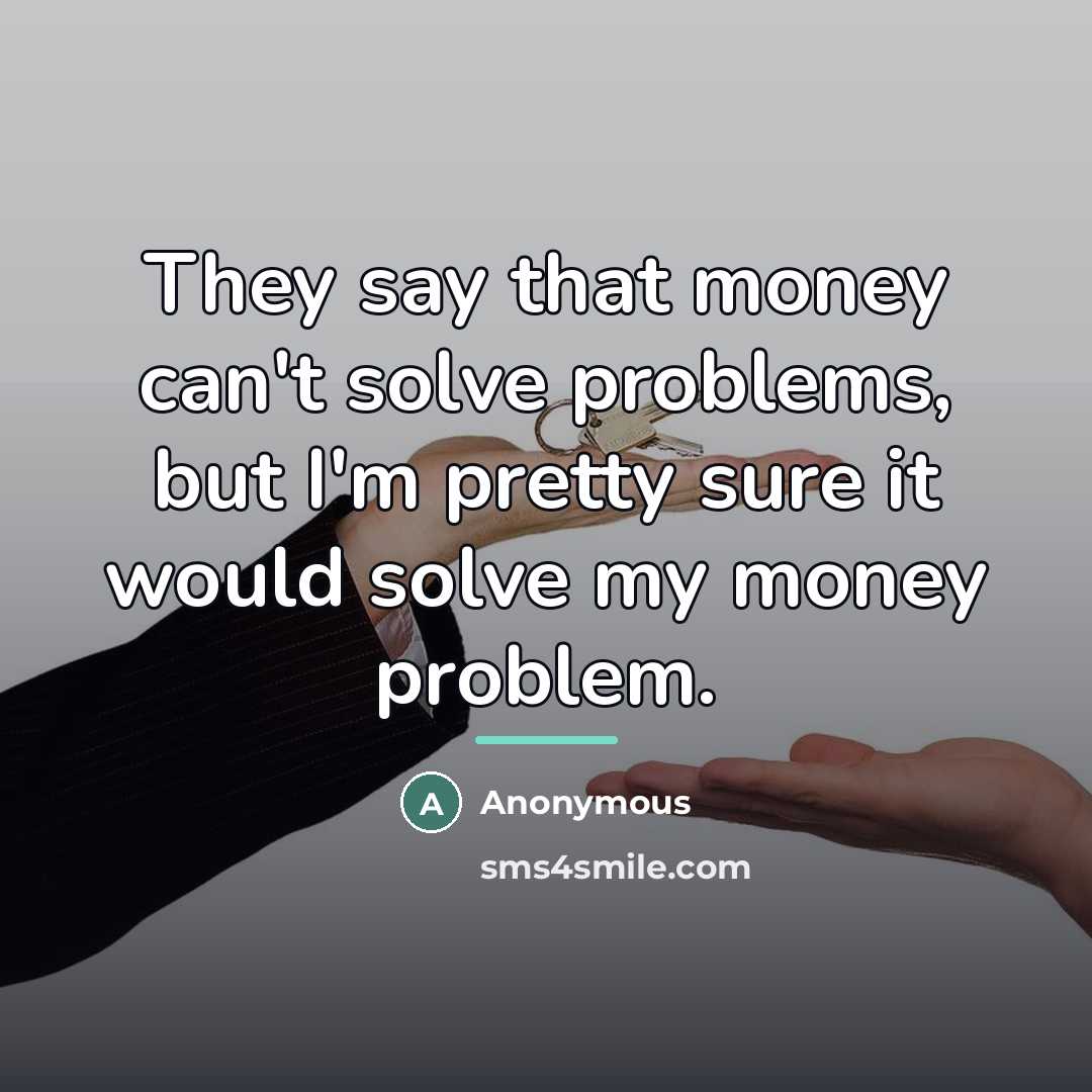 “They say that money can't solve problems, but I'm pretty…” quote by Anonymous