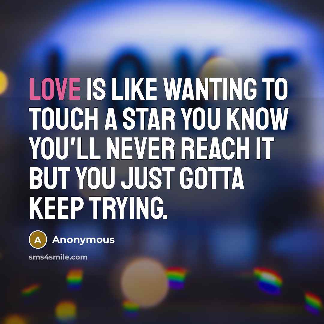 “Love is like wanting to touch a star you know…” quote by Anonymous
