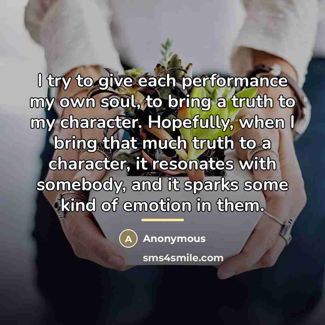 “I try to give each performance my own soul, to…” quote by Anonymous