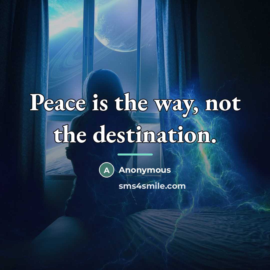 “Peace is the way, not the destination.…” quote by Anonymous