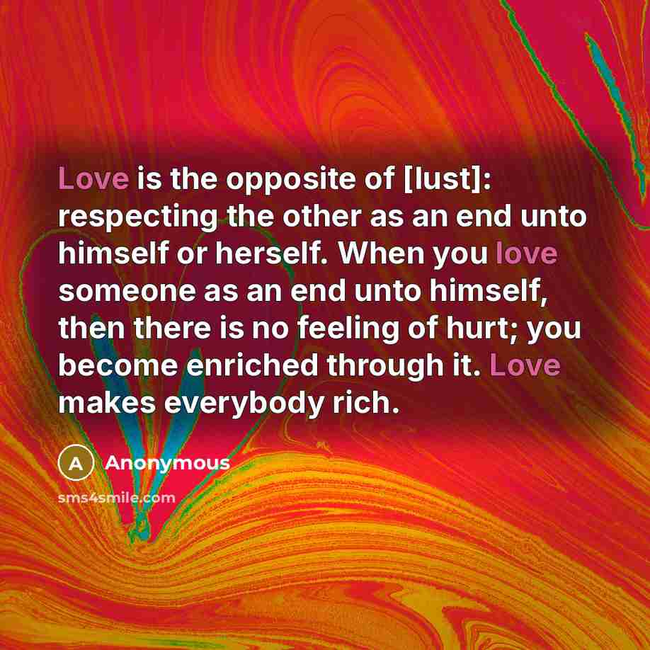 “Love is the opposite of [lust]: respecting the other as…” quote by Anonymous