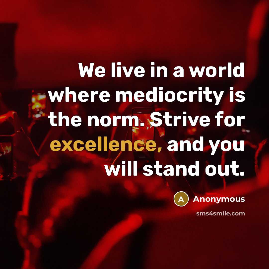 “We live in a world where mediocrity is the norm.…” quote by Anonymous