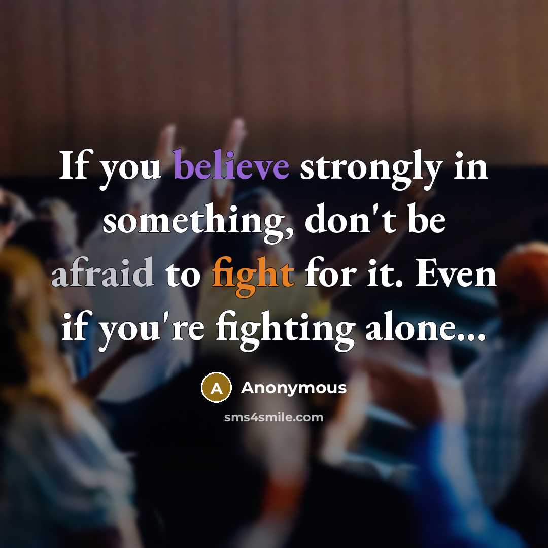 “If you believe strongly in something, don't be afraid to…” quote by Anonymous