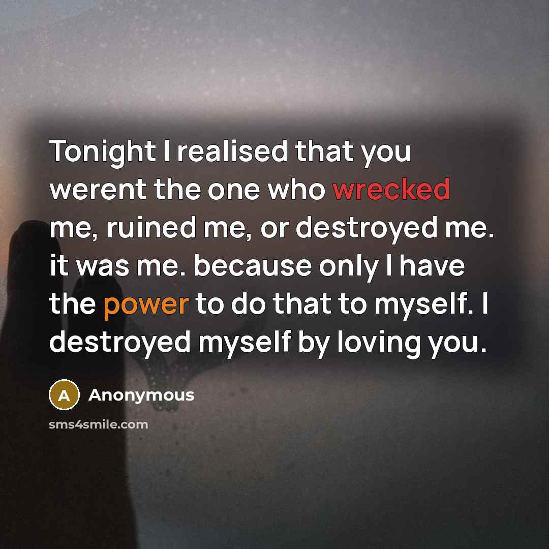 “Tonight I realised that you werent the one who wrecked…” quote by Anonymous