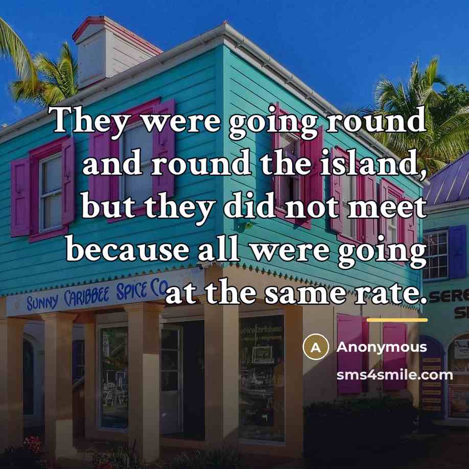 “They were going round and round the island, but they…” quote by Anonymous