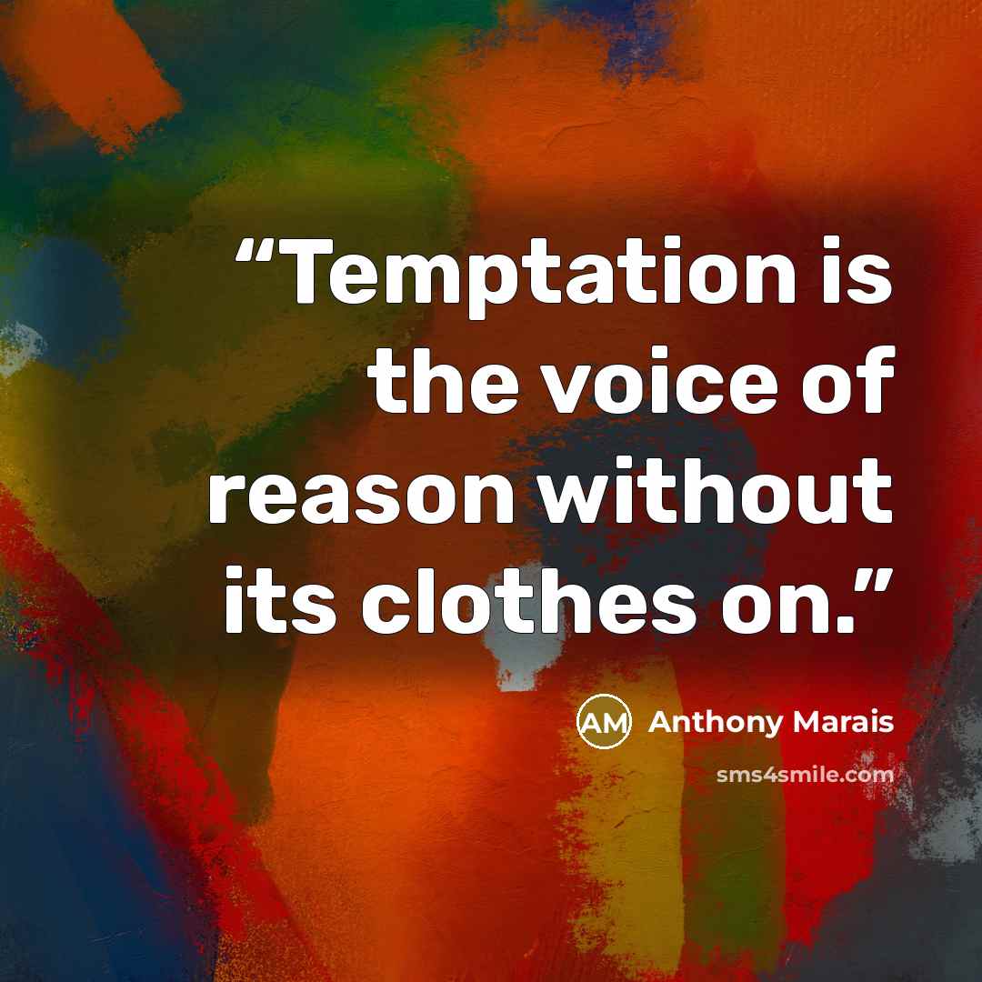 “Temptation is the voice of reason without its clothes on.” quote by Anthony Marais