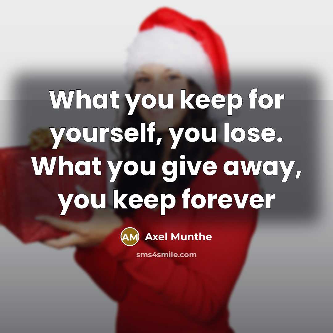 “What you keep for yourself, you lose. What you give…” quote by Axel Munthe