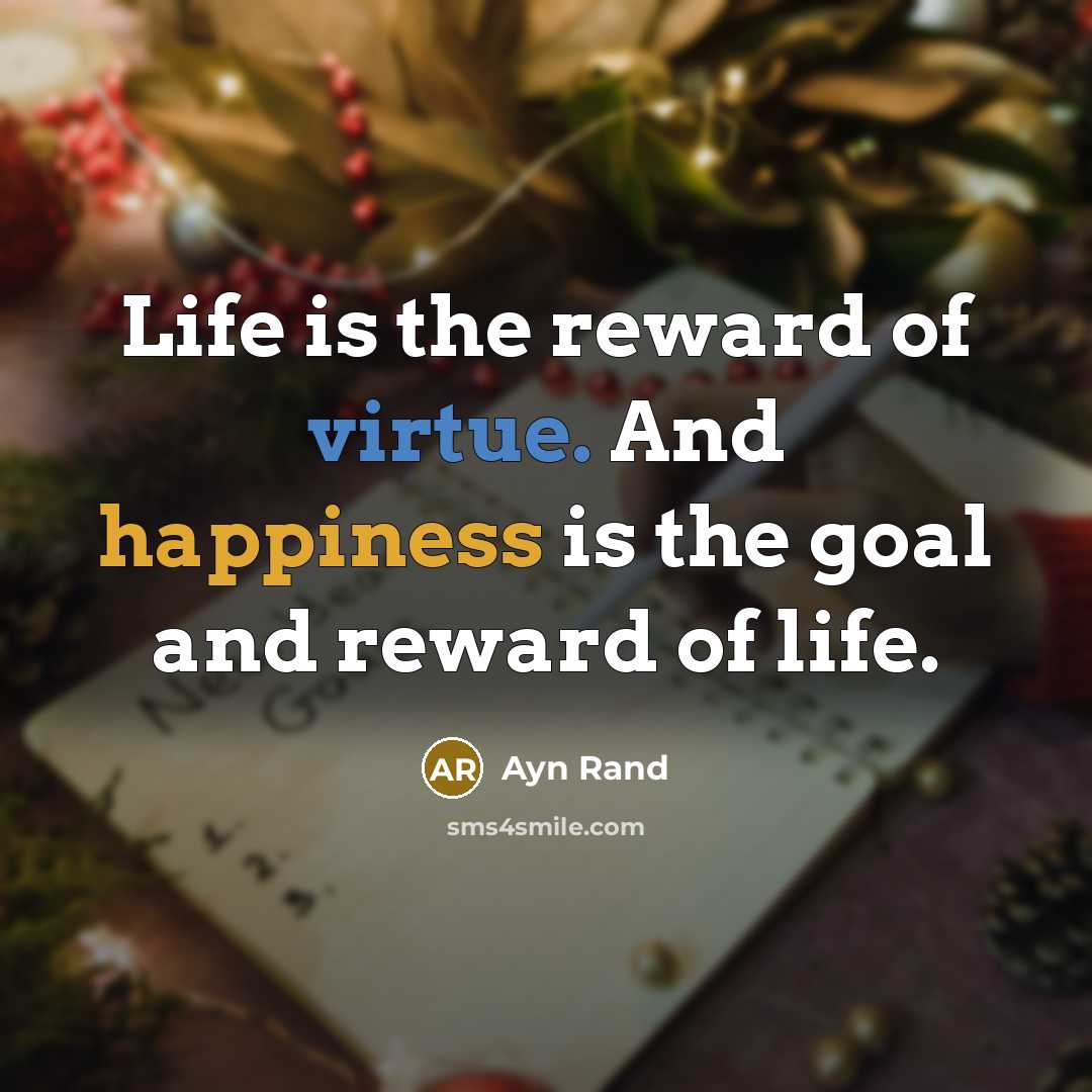 “Life is the reward of virtue. And happiness is the…” quote by Ayn Rand