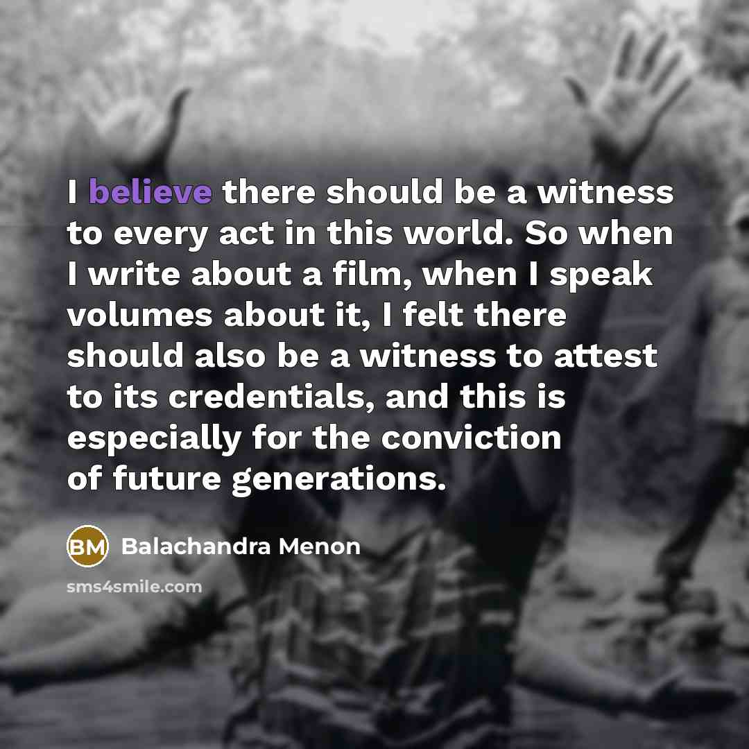 “I believe there should be a witness to every act…” quote by Balachandra Menon