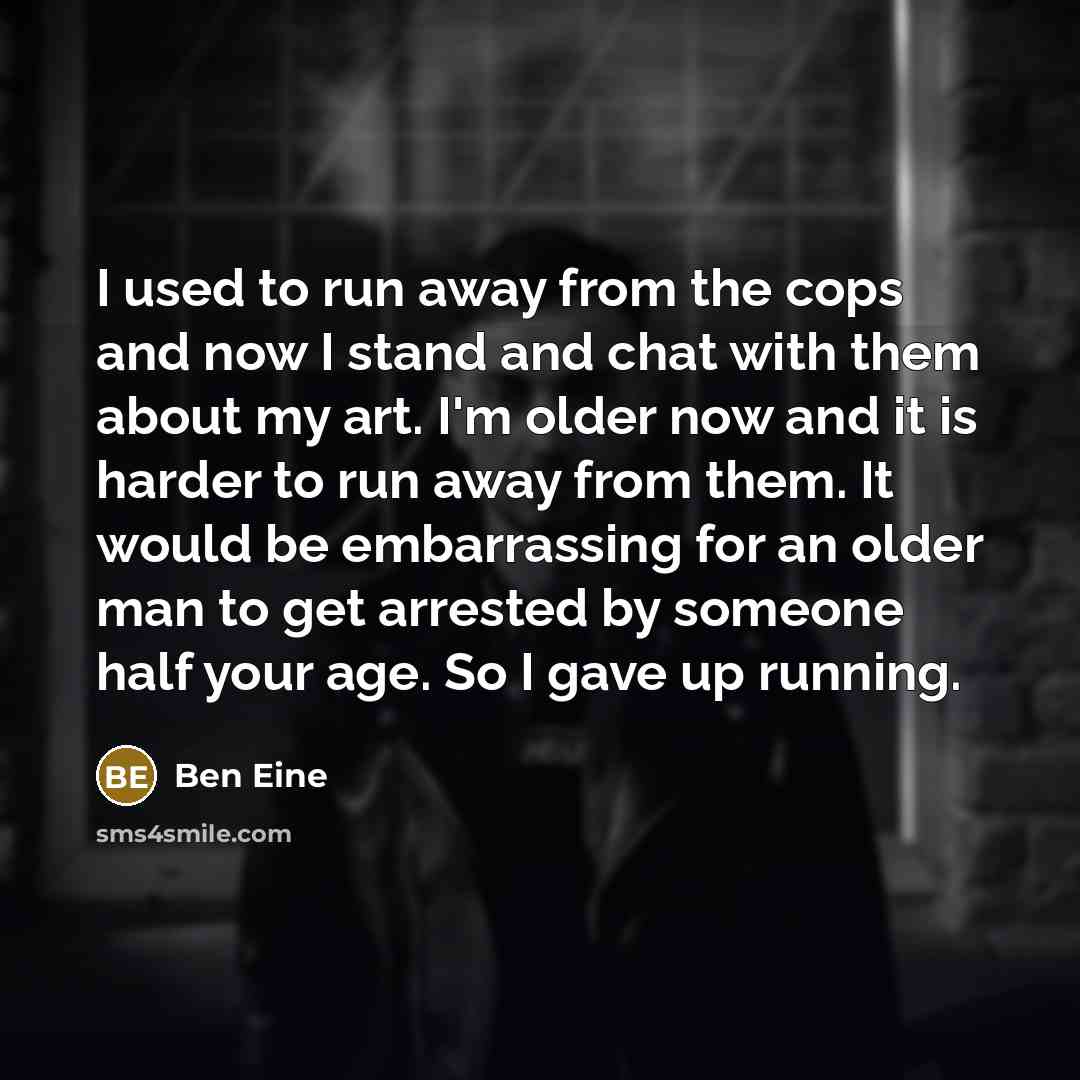 “I used to run away from the cops and now…” quote by Ben Eine