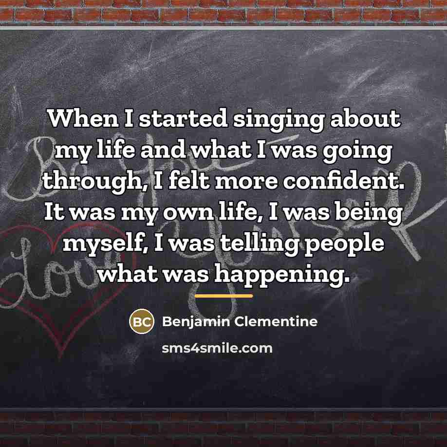 “When I started singing about my life and what I…” quote by Benjamin Clementine