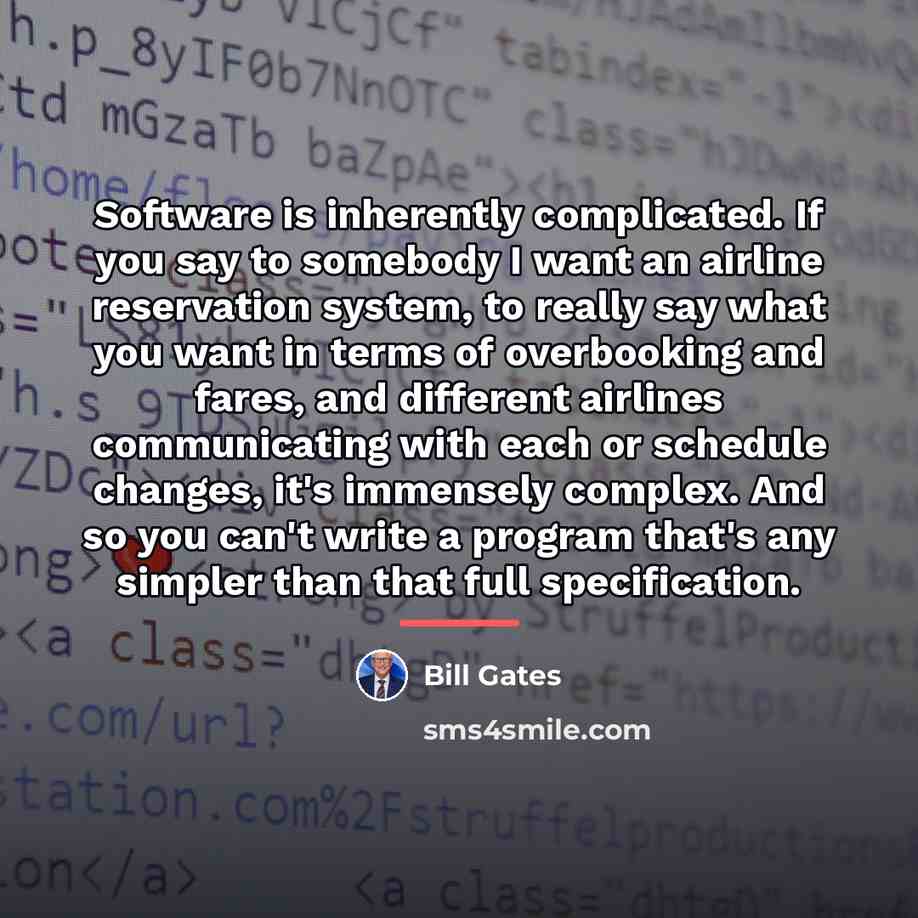 “Software is inherently complicated. If you say to somebody I…” quote by Bill Gates