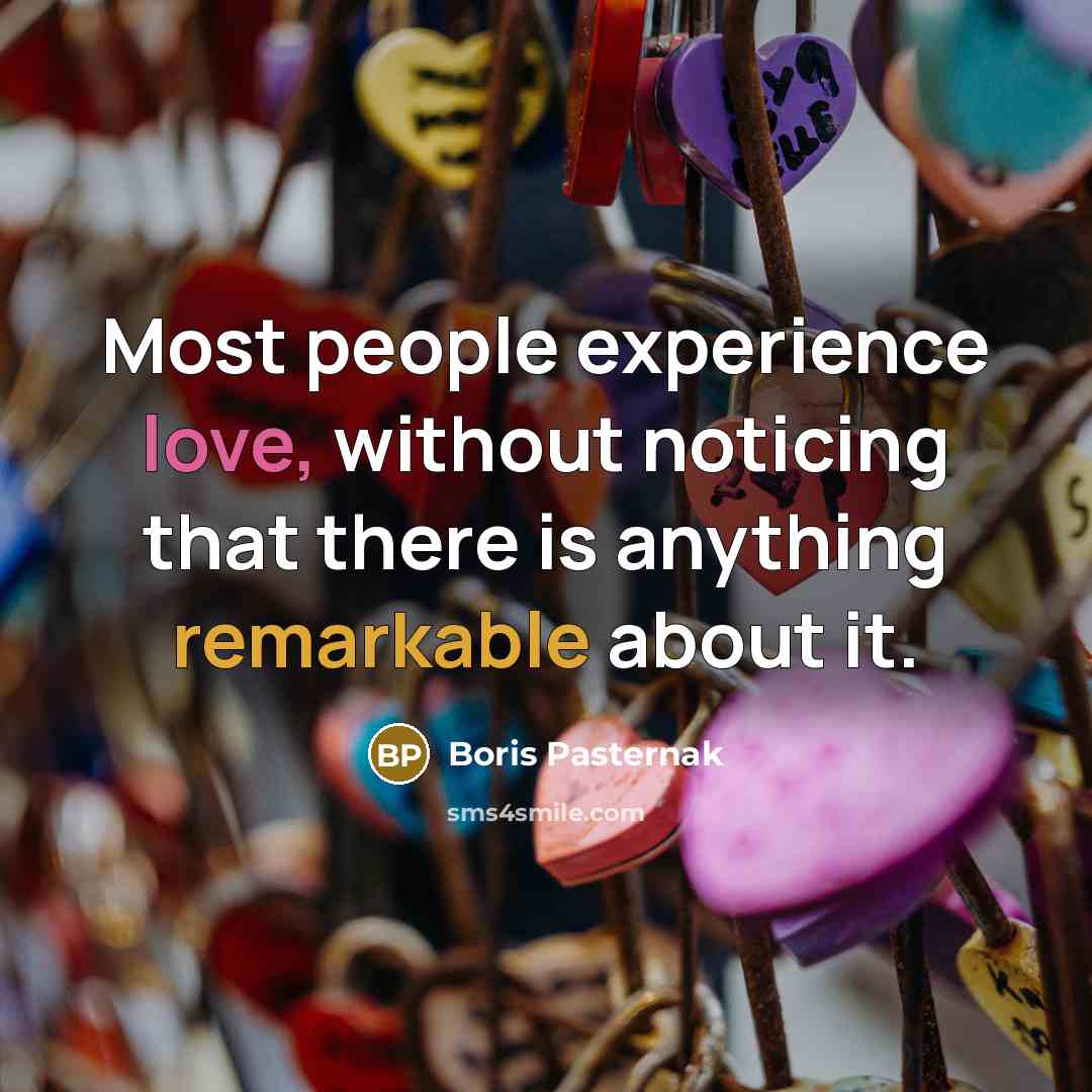“Most people experience love, without noticing that there is anything…” quote by Boris Pasternak