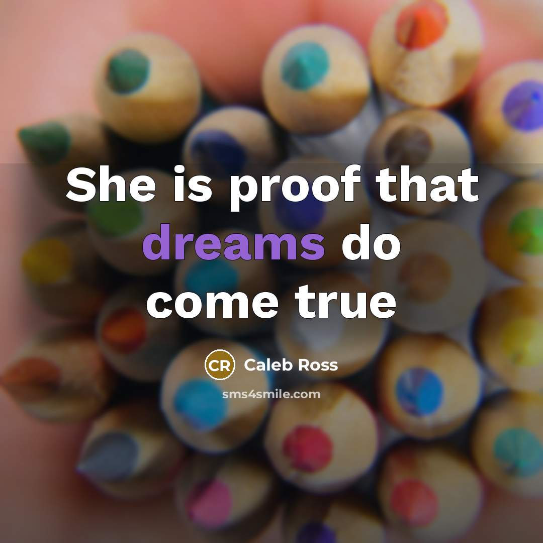 “She is proof that dreams do come true” quote by Caleb Ross