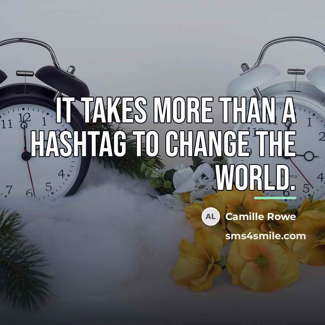 “It takes more than a hashtag to change the world.…” quote by Camille Rowe
