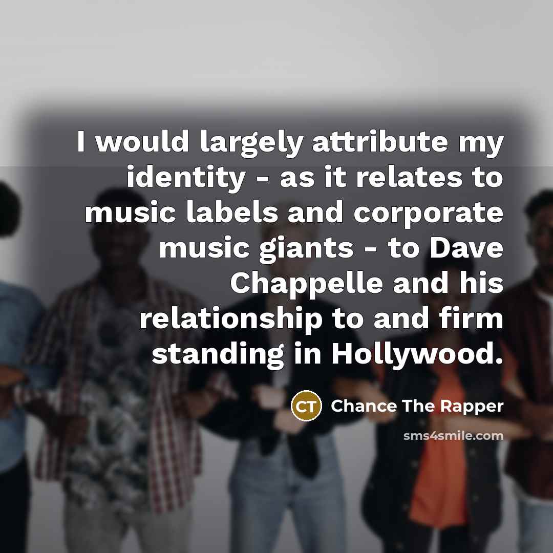 “I would largely attribute my identity - as it relates…” quote by Chance The Rapper