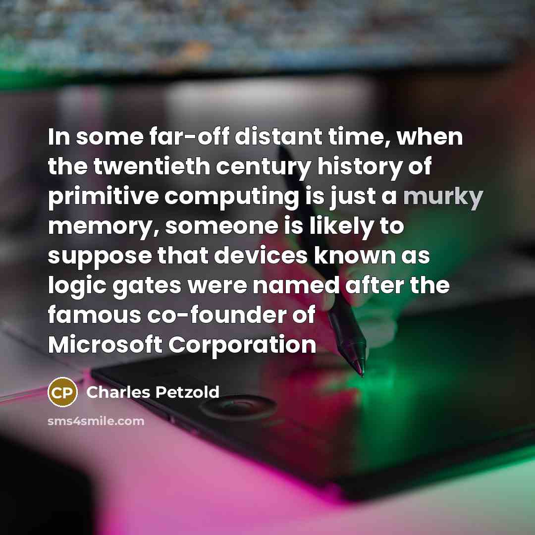“In some far-off distant time, when the twentieth century history…” quote by Charles Petzold