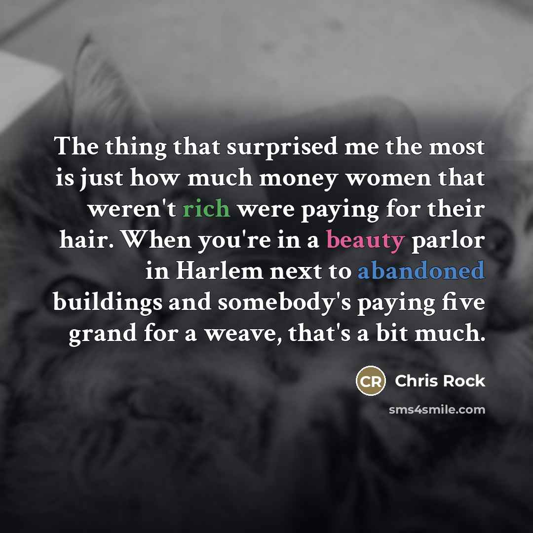 “The thing that surprised me the most is just how…” quote by Chris Rock