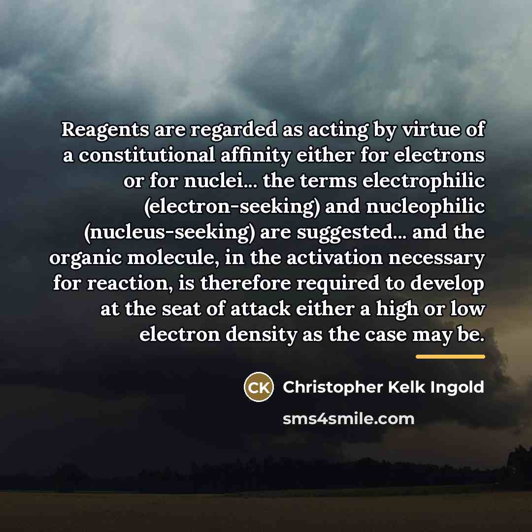 “Reagents are regarded as acting by virtue of a constitutional…” quote by Christopher Kelk Ingold
