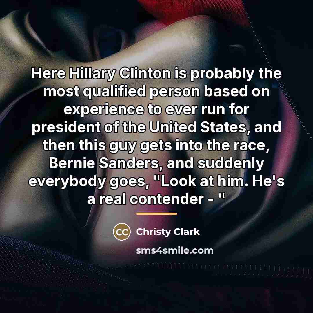 “Here Hillary Clinton is probably the most qualified person based…” quote by Christy Clark