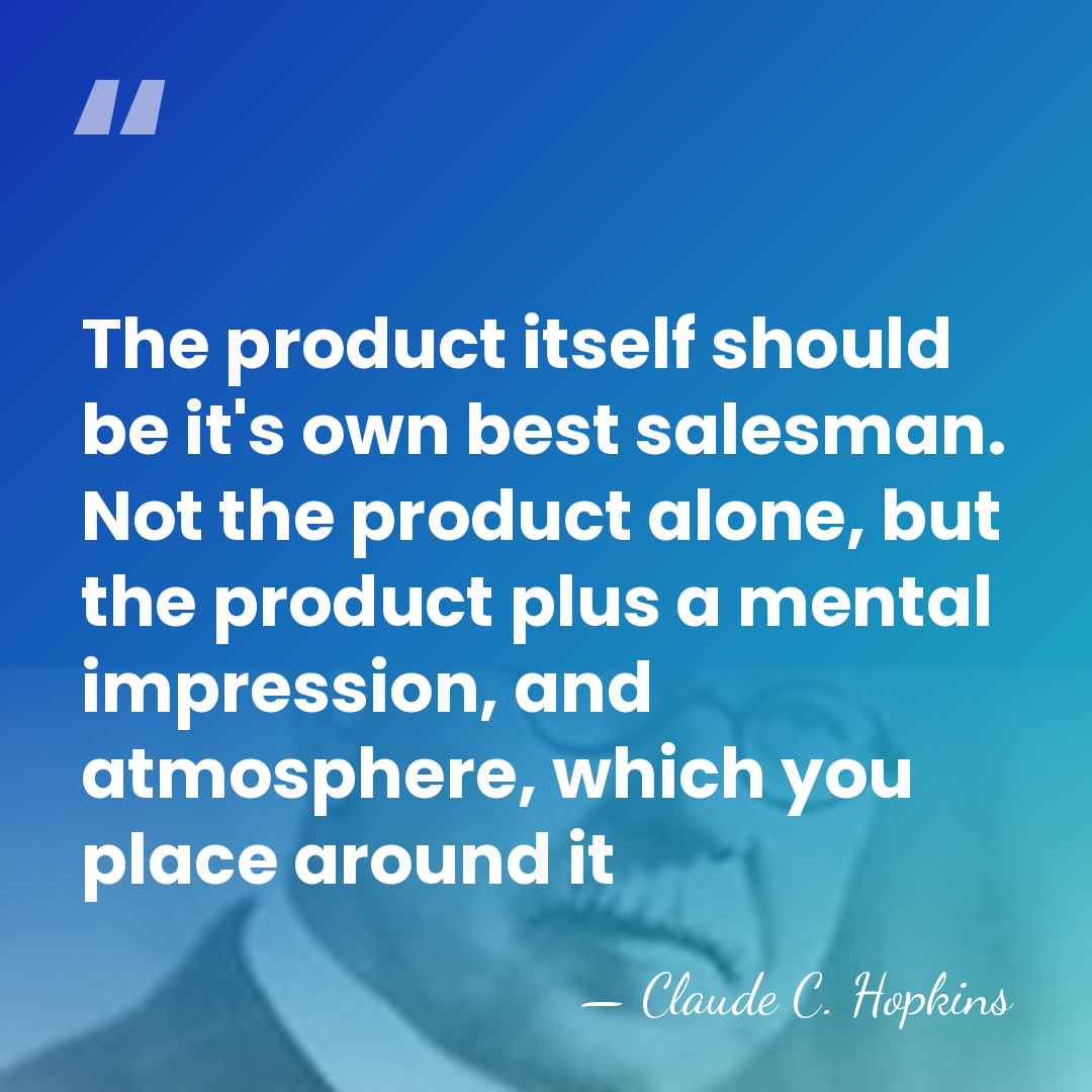 The product itself should be it's own best salesman. Not the product&hellip; - Claude C. Hopkins