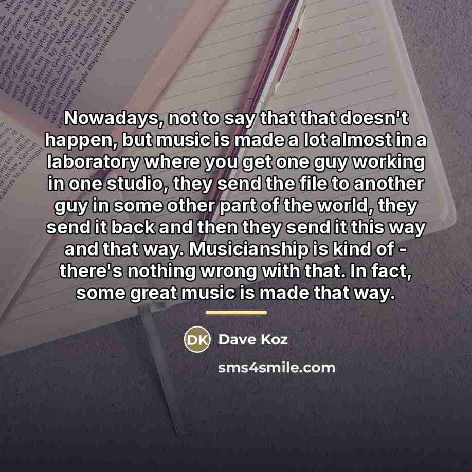 “Nowadays, not to say that that doesn't happen, but music…” quote by Dave Koz