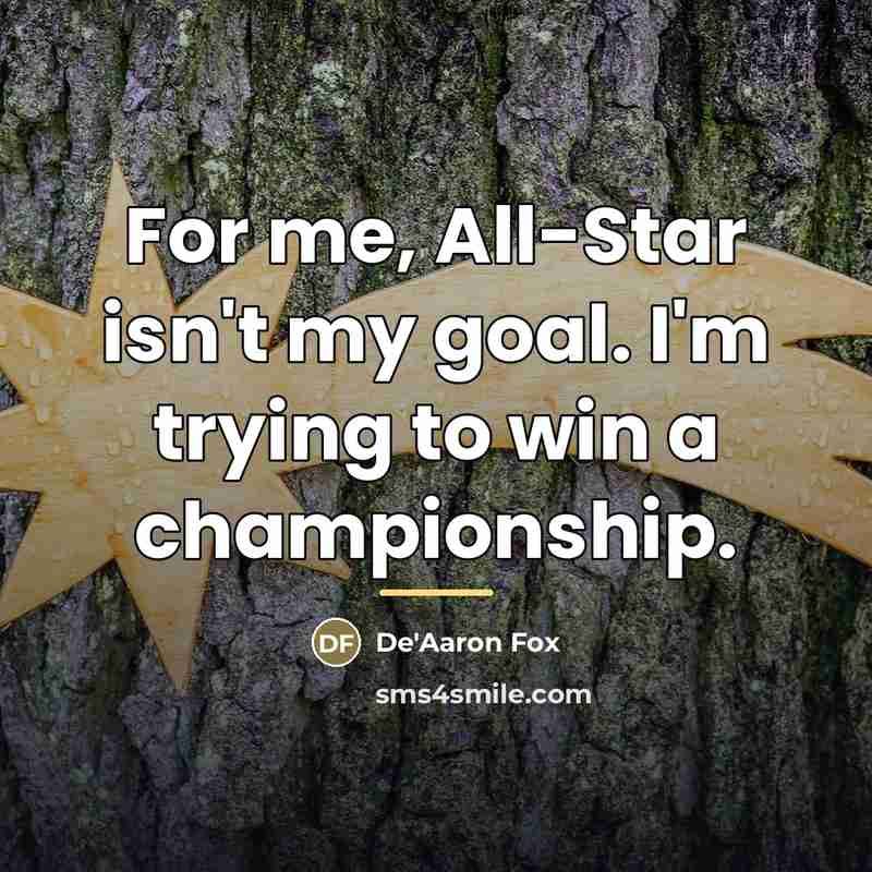 “For me, All-Star isn't my goal. I'm trying to win…” quote by De'Aaron Fox