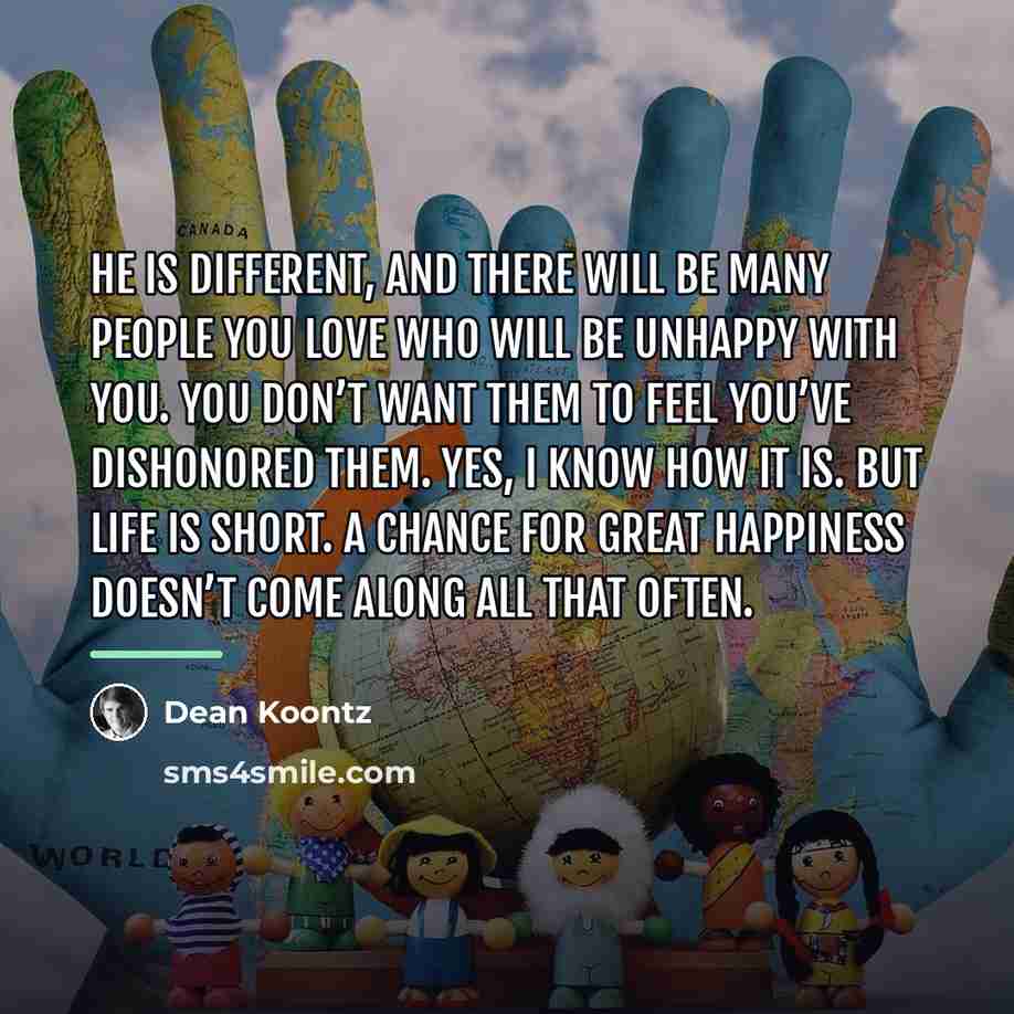 “He is different, and there will be many people you…” quote by Dean Koontz