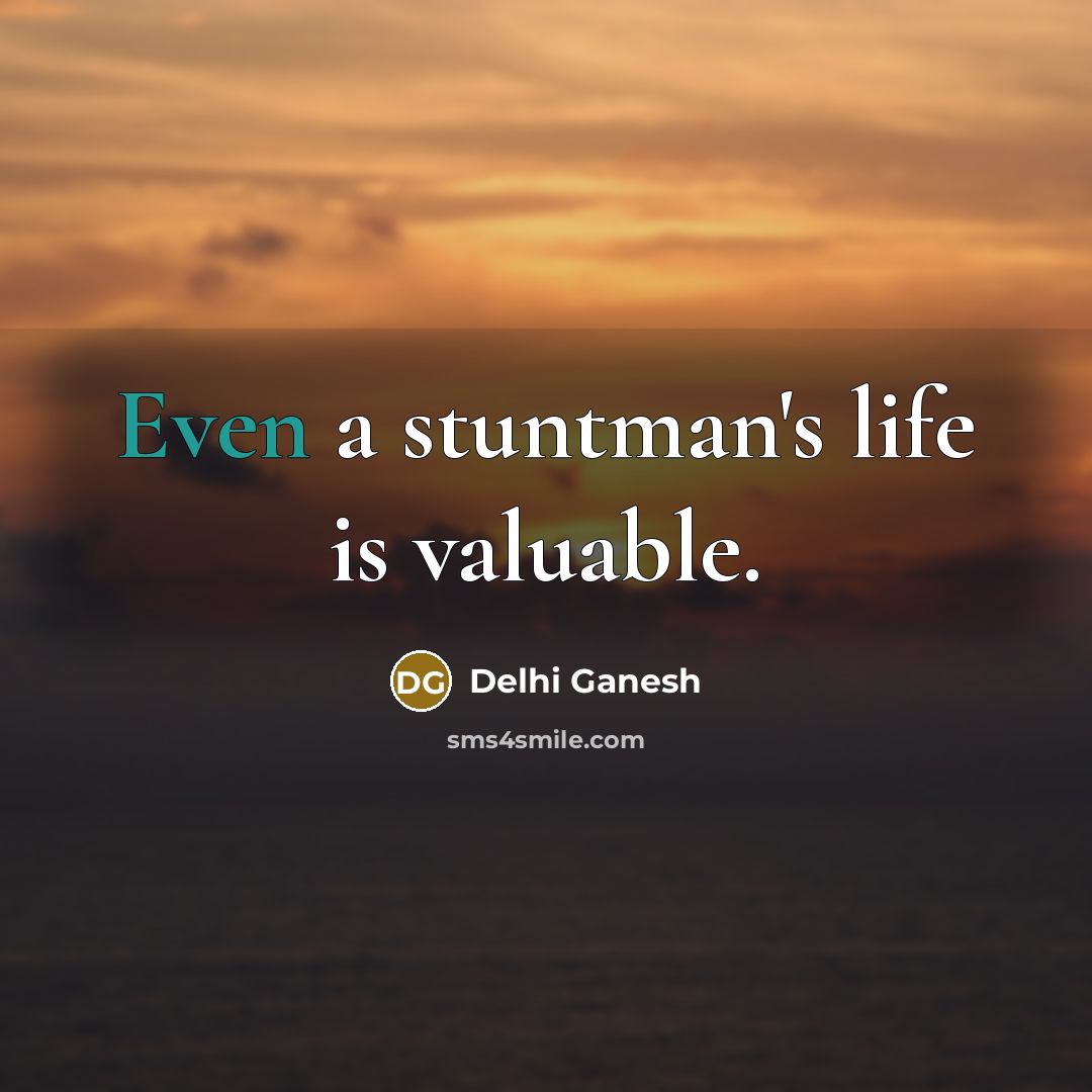 “Even a stuntman's life is valuable.…” quote by Delhi Ganesh