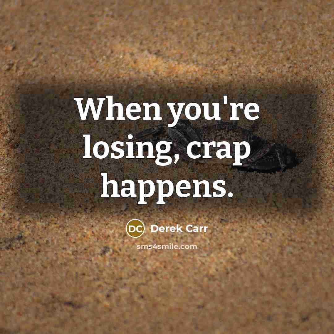 “When you're losing, crap happens.…” quote by Derek Carr