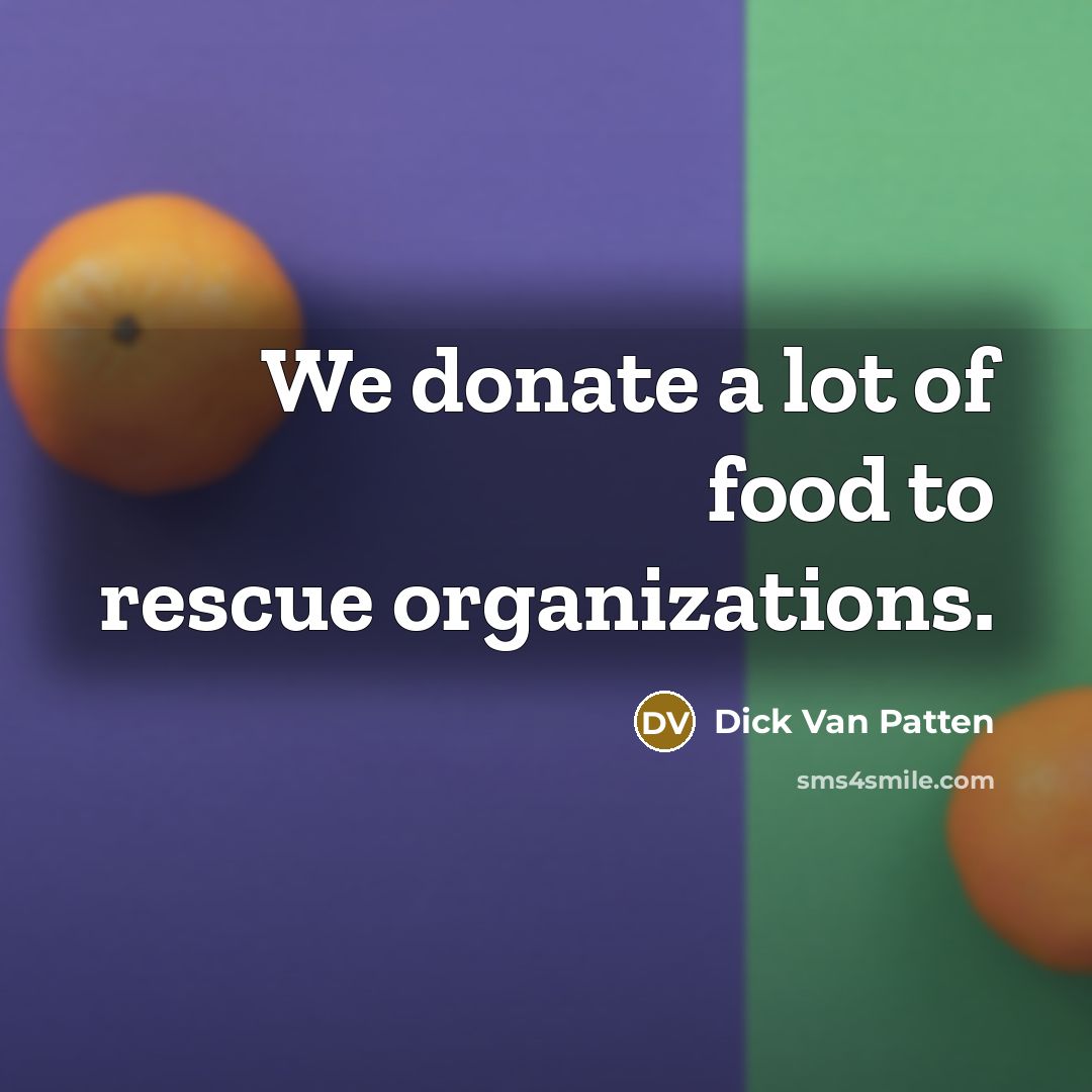 “We donate a lot of food to rescue organizations.…” quote by Dick Van Patten
