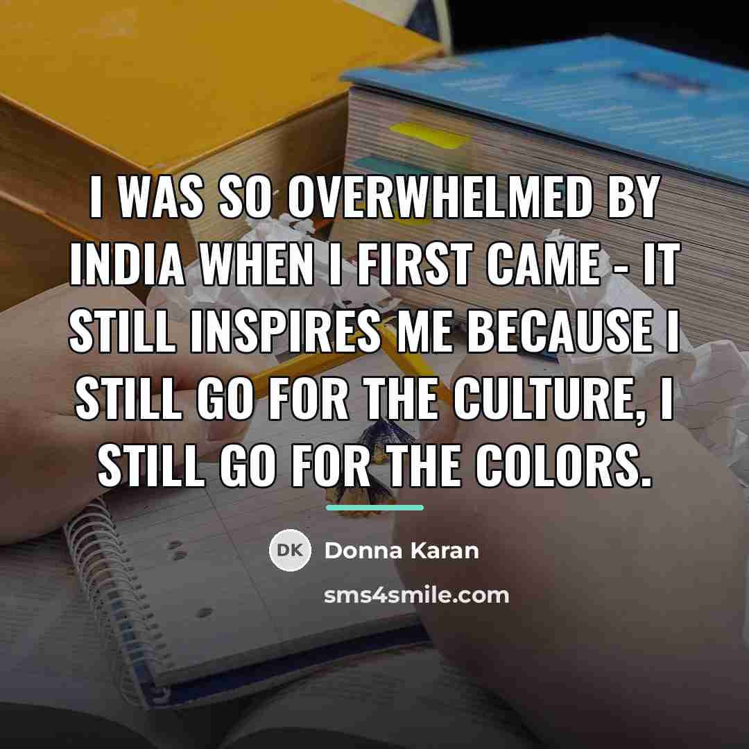 “I was so overwhelmed by India when I first came…” quote by Donna Karan