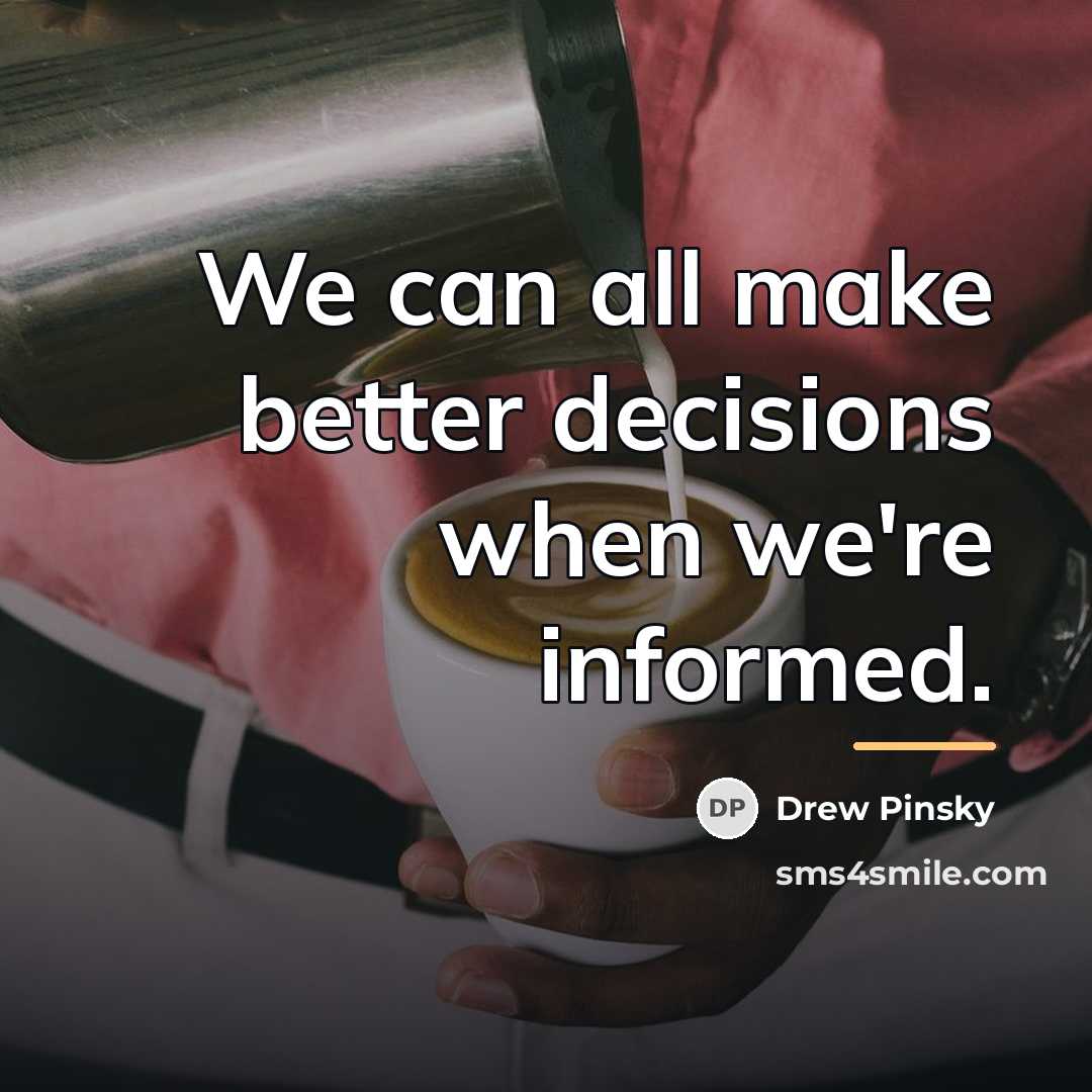 “We can all make better decisions when we're informed.…” quote by Drew Pinsky