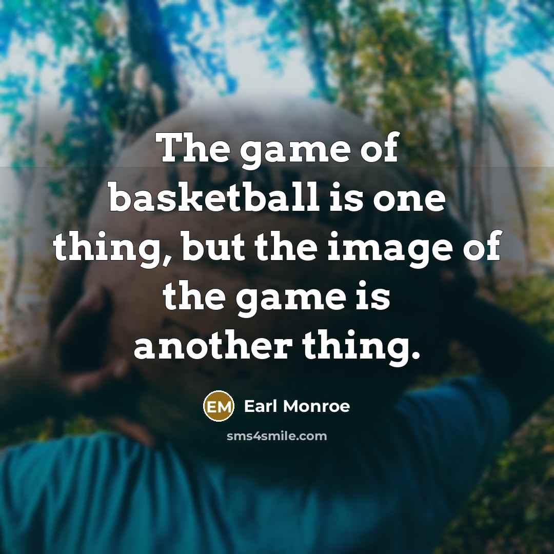 “The game of basketball is one thing, but the image…” quote by Earl Monroe