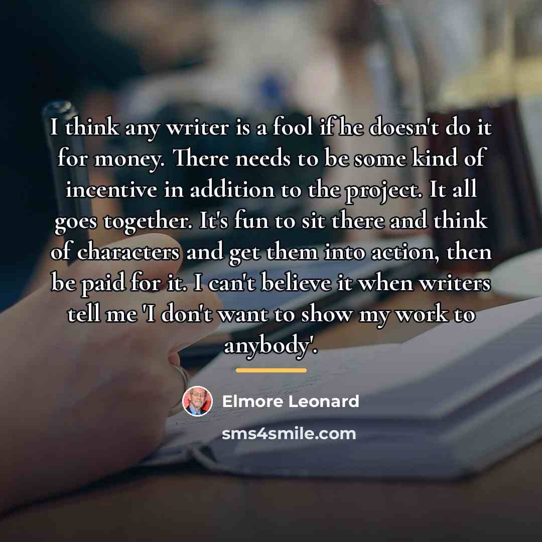 “I think any writer is a fool if he doesn't…” quote by Elmore Leonard